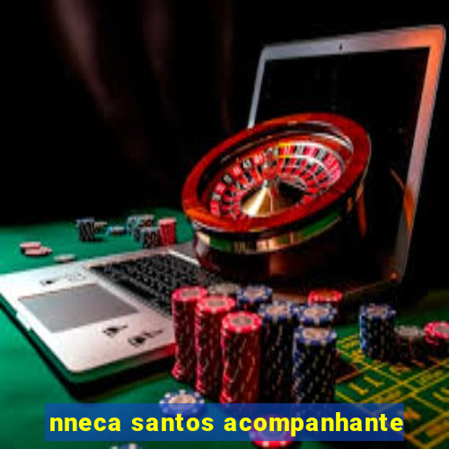 nneca santos acompanhante